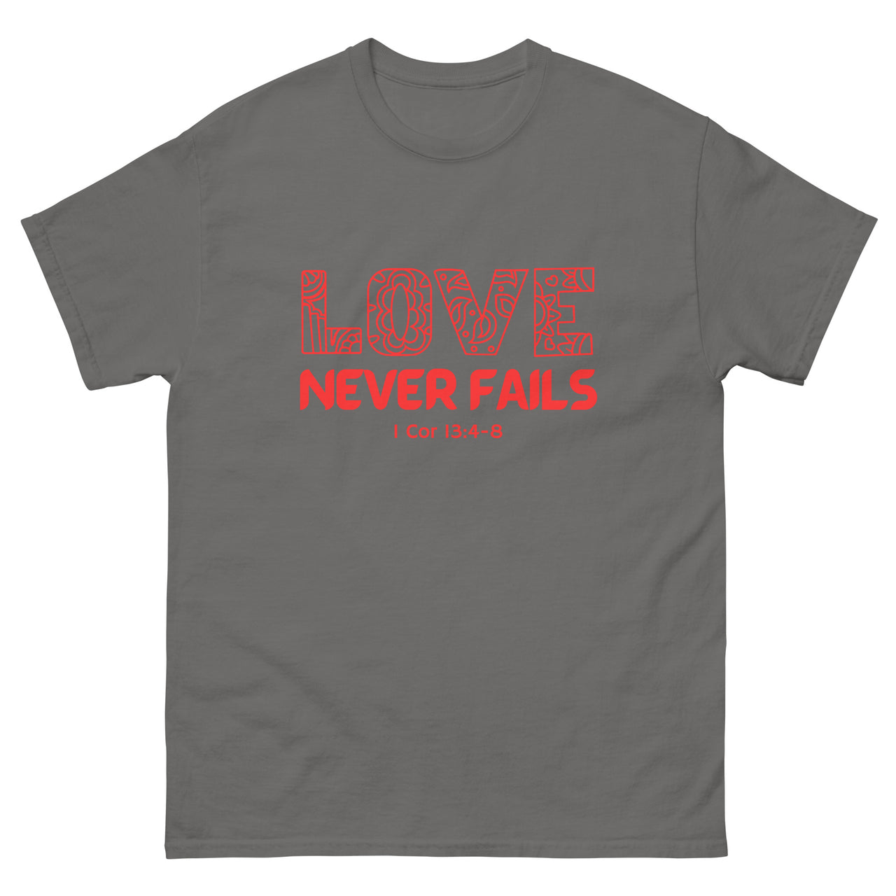"Love Never Fails" Classic T-Shirt 18